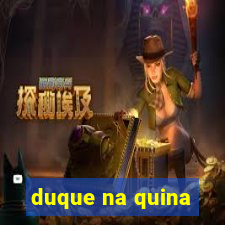 duque na quina